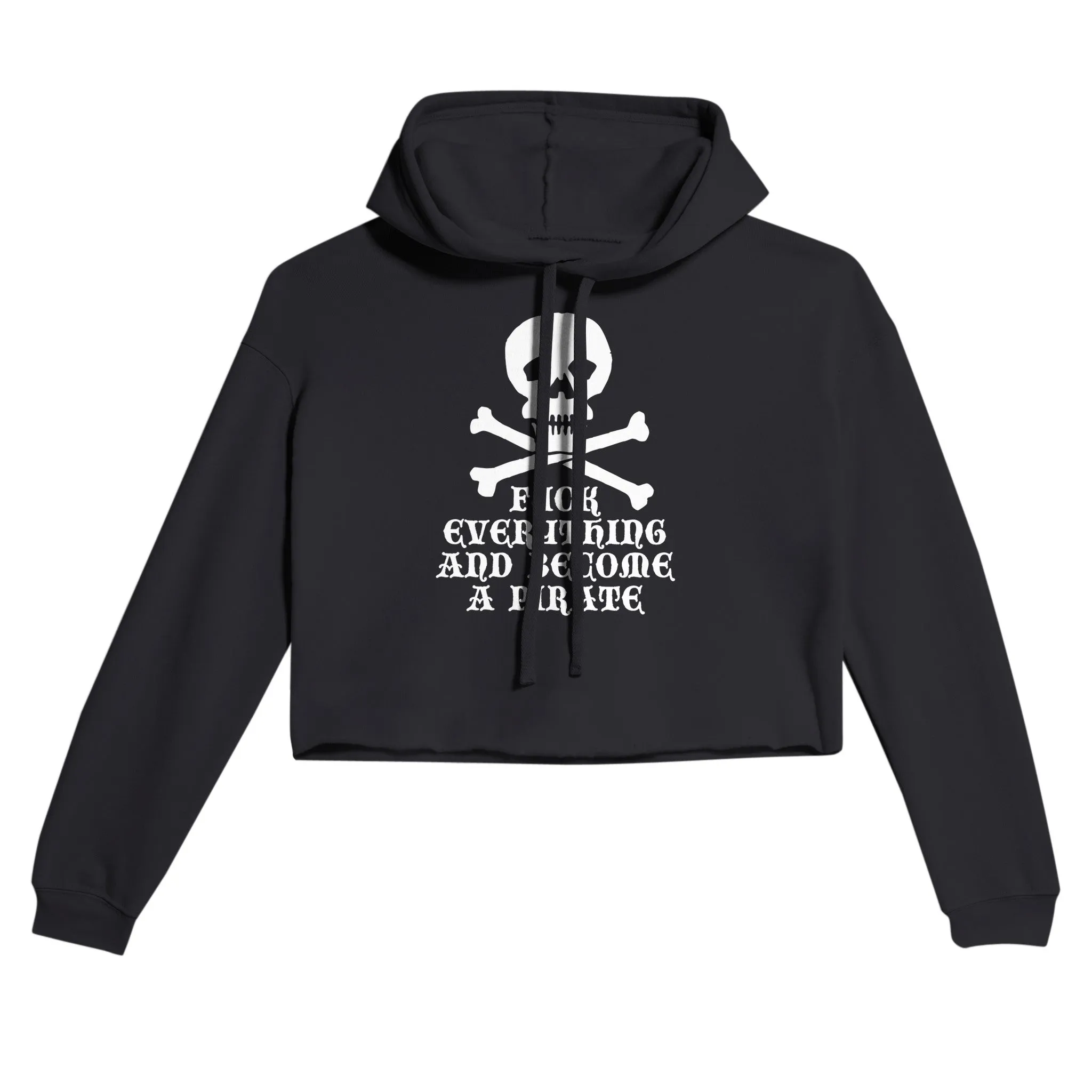Fuck Everything And Become A Pirate | Women's Cropped Hoodie